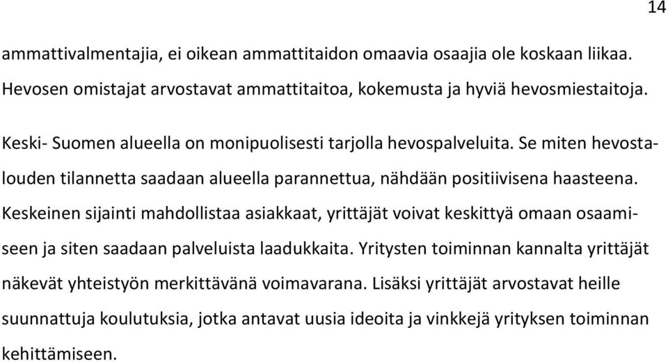 Keskeinen sijainti mahdollistaa asiakkaat, yrittäjät voivat keskittyä omaan osaamiseen ja siten saadaan palveluista laadukkaita.