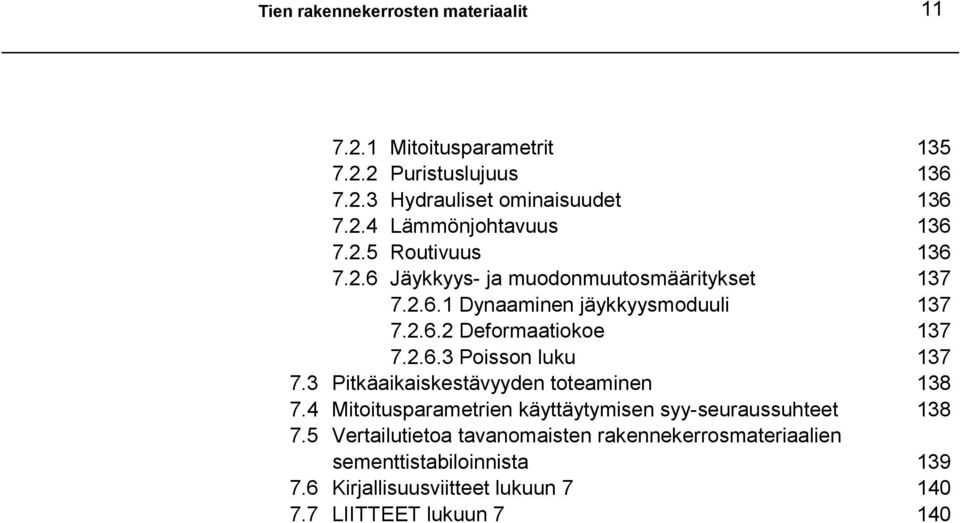 3 Pitkäaikaiskestävyyden toteaminen 138 7.4 Mitoitusparametrien käyttäytymisen syy-seuraussuhteet 138 7.