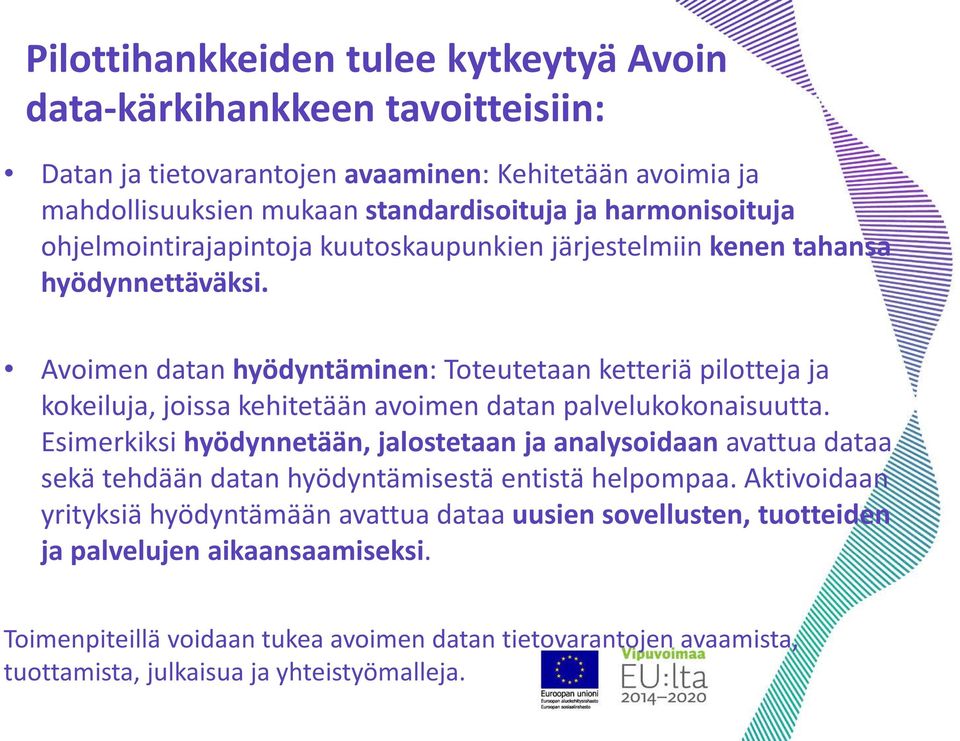 Avoimen datan hyödyntäminen: Toteutetaan ketteriä pilotteja ja kokeiluja, joissa kehitetään avoimen datan palvelukokonaisuutta.