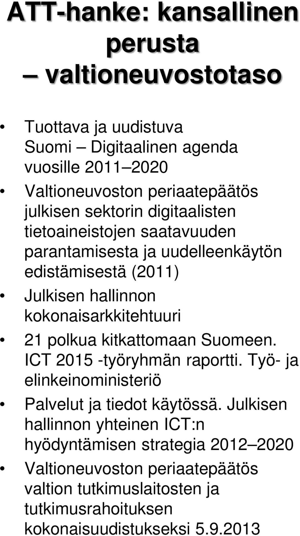 kokonaisarkkitehtuuri 21 polkua kitkattomaan Suomeen. ICT 2015 -työryhmän raportti. Työ- ja elinkeinoministeriö Palvelut ja tiedot käytössä.