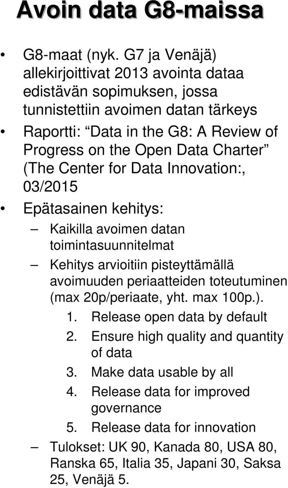 Data Charter (The Center for Data Innovation:, 03/2015 Epätasainen kehitys: Kaikilla avoimen datan toimintasuunnitelmat Kehitys arvioitiin pisteyttämällä avoimuuden