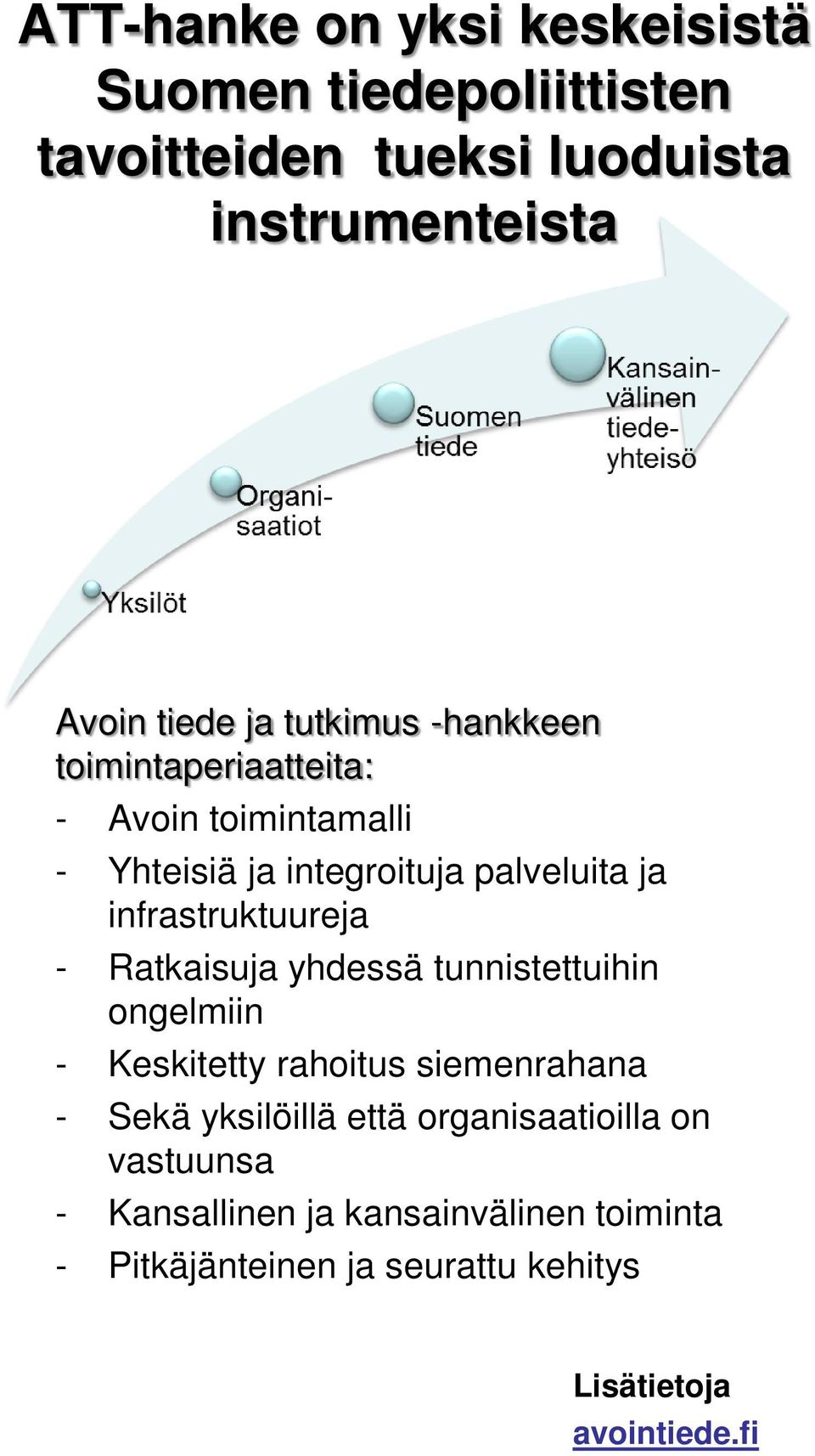 infrastruktuureja - Ratkaisuja yhdessä tunnistettuihin ongelmiin - Keskitetty rahoitus siemenrahana - Sekä yksilöillä