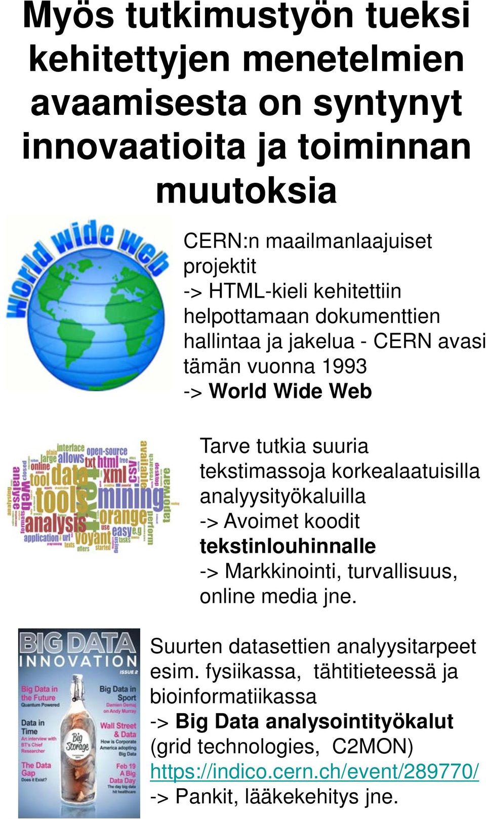 analyysityökaluilla -> Avoimet koodit tekstinlouhinnalle -> Markkinointi, turvallisuus, online media jne. Suurten datasettien analyysitarpeet esim.