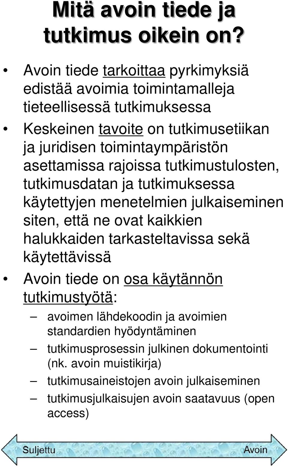 toimintaympäristön asettamissa rajoissa tutkimustulosten, tutkimusdatan ja tutkimuksessa käytettyjen menetelmien julkaiseminen siten, että ne ovat kaikkien