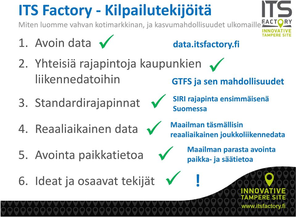 Standardirajapinnat SIRI rajapinta ensimmäisenä Suomessa 4. Reaaliaikainen 5. Avointa paikkatietoa 6.