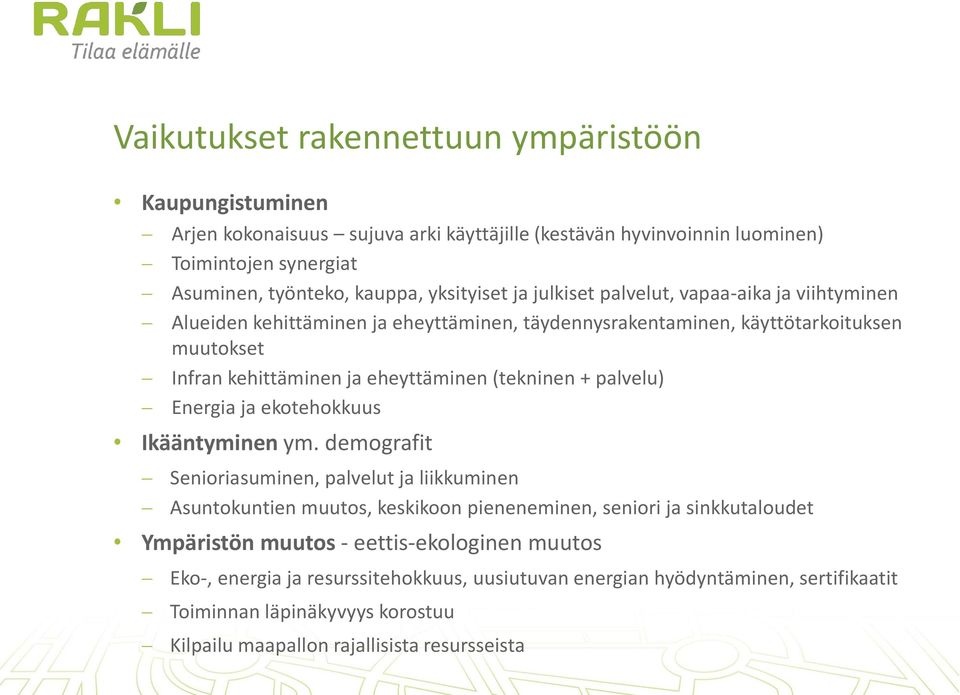 eheyttäminen (tekninen + palvelu) Energia ja ekotehokkuus Ikääntyminen ym.