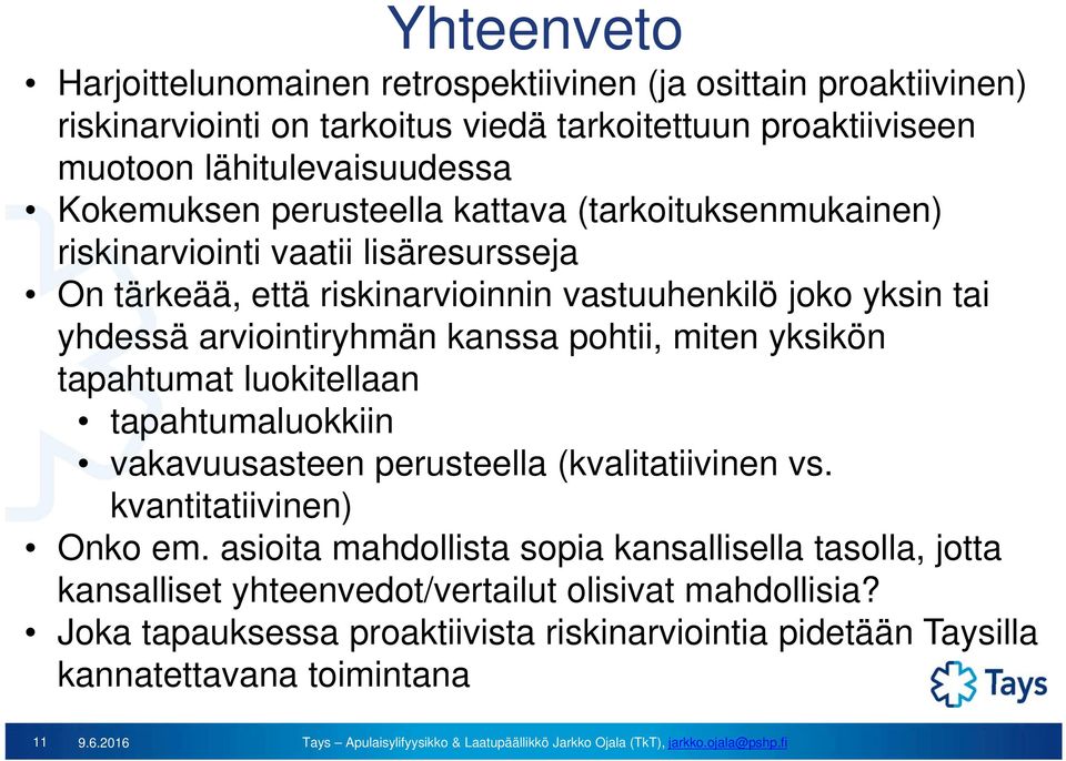 arviointiryhmän kanssa pohtii, miten yksikön tapahtumat luokitellaan tapahtumaluokkiin vakavuusasteen perusteella (kvalitatiivinen vs. kvantitatiivinen) Onko em.