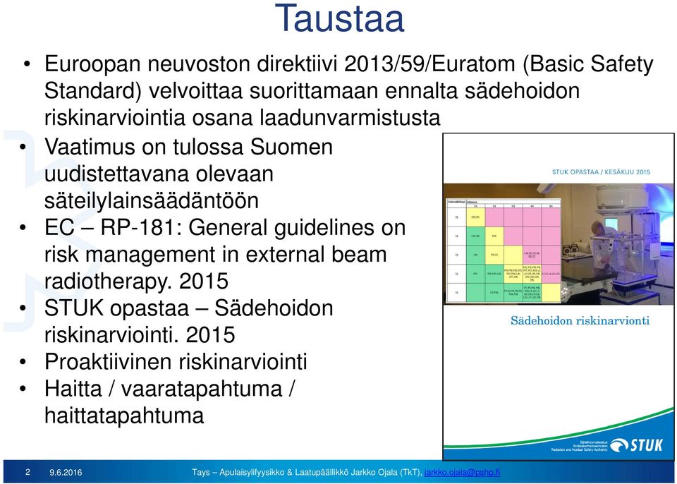 säteilylainsäädäntöön EC RP-181: General guidelines on risk management in external beam radiotherapy.