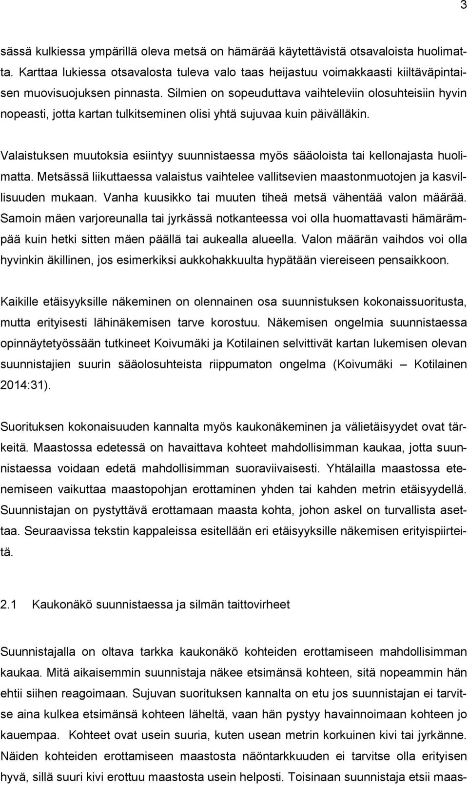 Silmien on sopeuduttava vaihteleviin olosuhteisiin hyvin nopeasti, jotta kartan tulkitseminen olisi yhtä sujuvaa kuin päivälläkin.