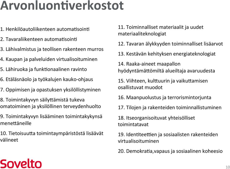 Toimintakyvyn säilyeämistä tukeva omatoiminen ja yksilöllinen terveydenhuolto 9. Toimintakyvyn lisääminen toimintakykynsä meneeäneille 10. TietoisuuEa toimintaympäristöstä lisäävät välineet 11.