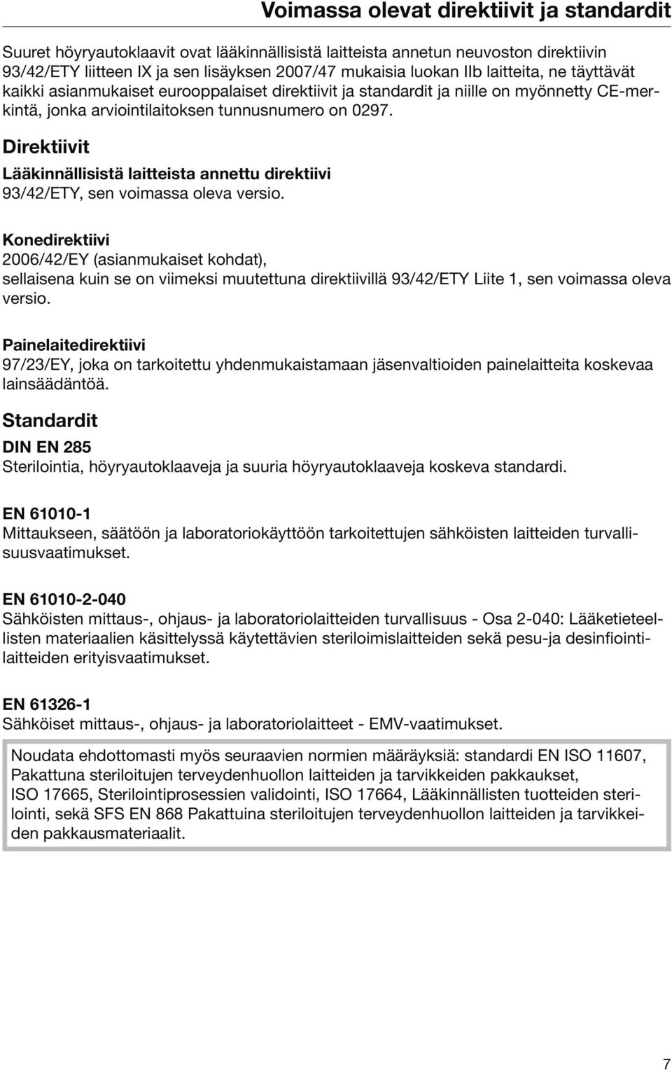 Direktiivit Lääkinnällisistä laitteista annettu direktiivi 93/42/ETY, sen voimassa oleva versio.