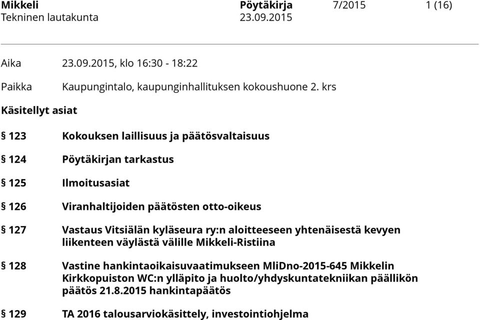 127 Vastaus Vitsiälän kyläseura ry:n aloitteeseen yhtenäisestä kevyen liikenteen väylästä välille Mikkeli-Ristiina 128 Vastine