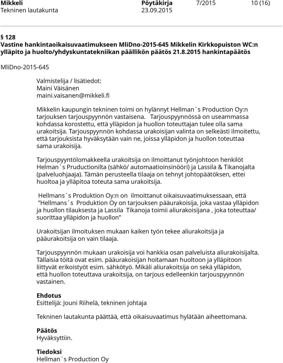 Tarjouspyynnössä on useammassa kohdassa korostettu, että ylläpidon ja huollon toteuttajan tulee olla sama urakoitsija.