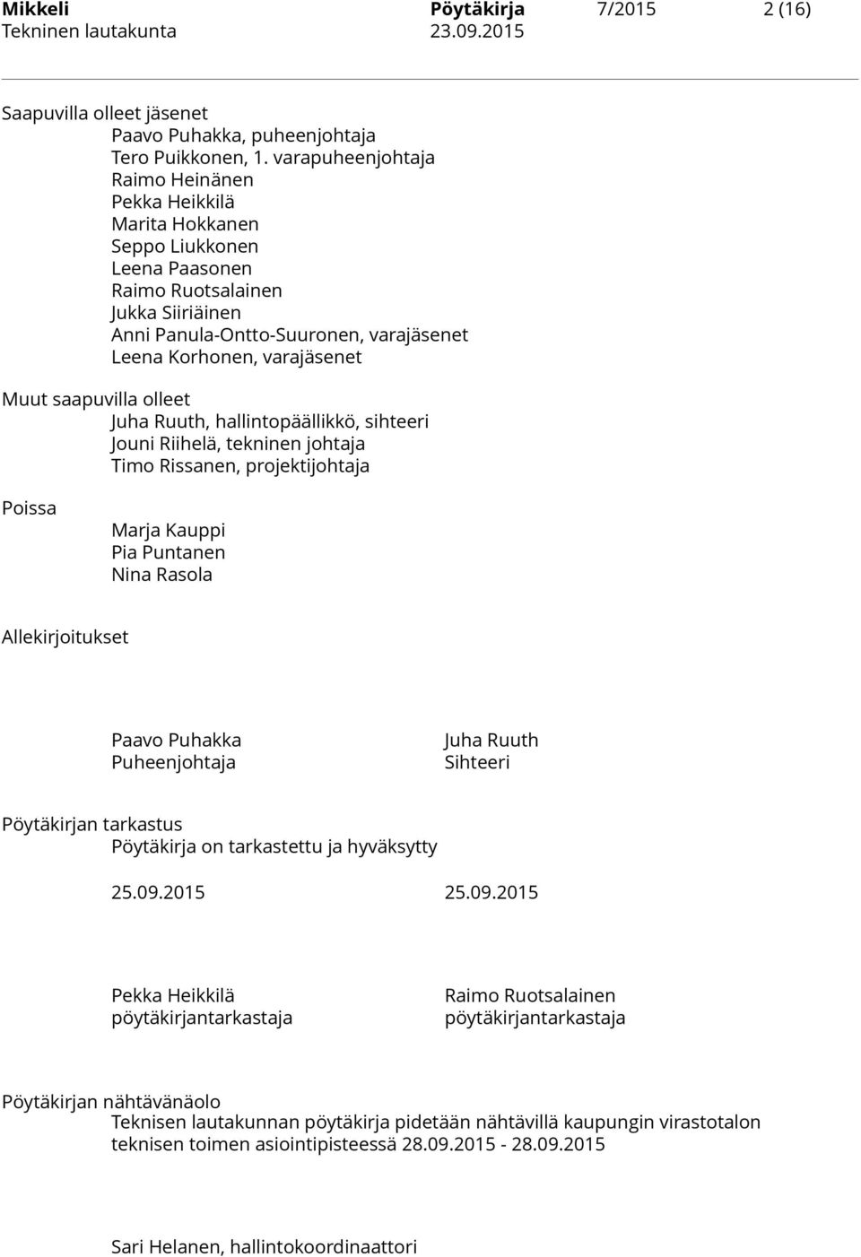 Muut saapuvilla olleet Juha Ruuth, hallintopäällikkö, sihteeri Jouni Riihelä, tekninen johtaja Timo Rissanen, projektijohtaja Poissa Marja Kauppi Pia Puntanen Nina Rasola Allekirjoitukset Paavo