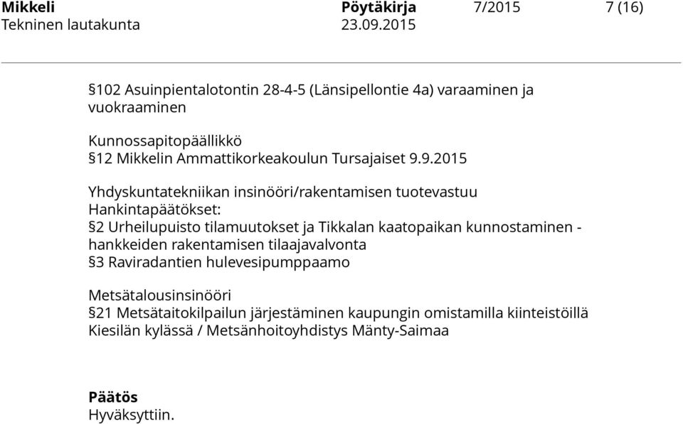 9.2015 Yhdyskuntatekniikan insinööri/rakentamisen tuotevastuu Hankintapäätökset: 2 Urheilupuisto tilamuutokset ja Tikkalan kaatopaikan