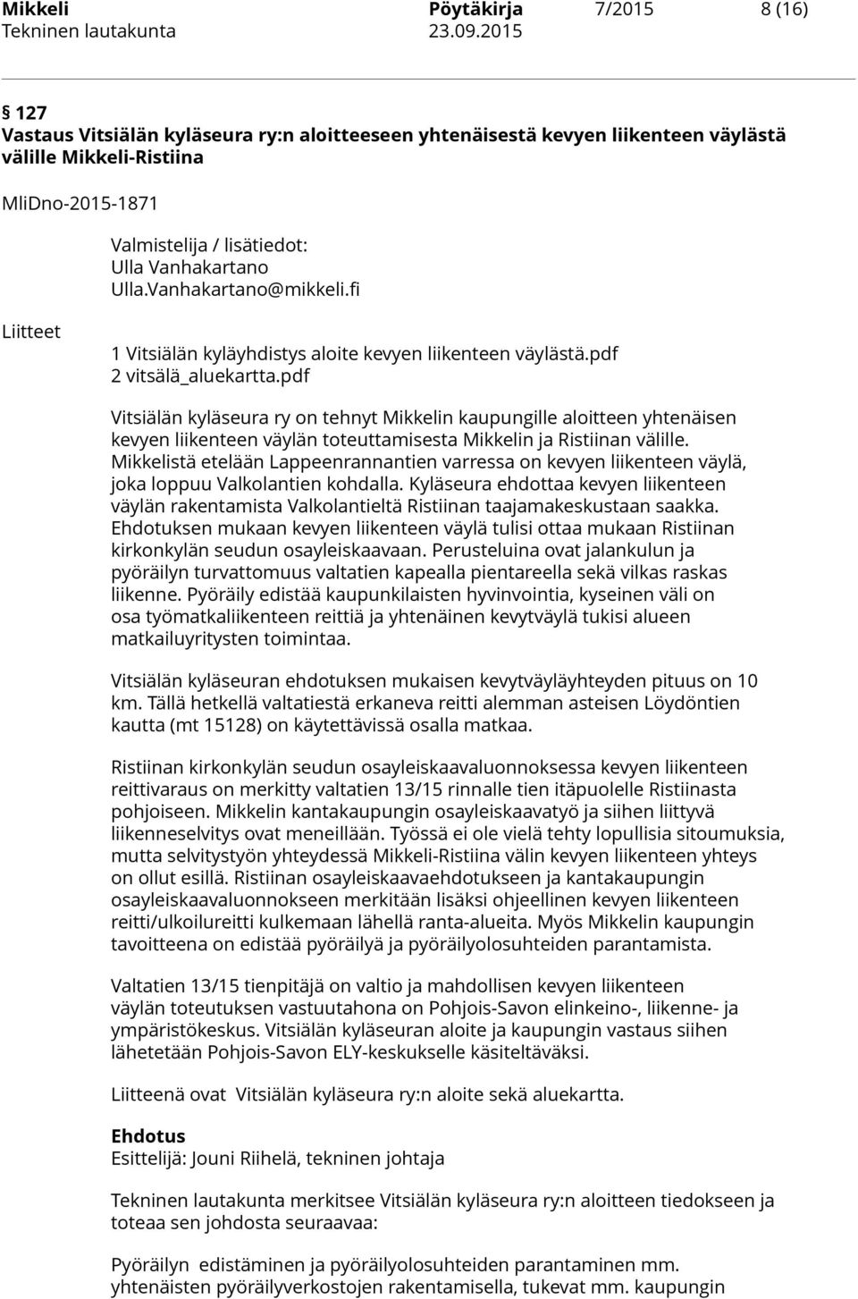 pdf Vitsiälän kyläseura ry on tehnyt Mikkelin kaupungille aloitteen yhtenäisen kevyen liikenteen väylän toteuttamisesta Mikkelin ja Ristiinan välille.