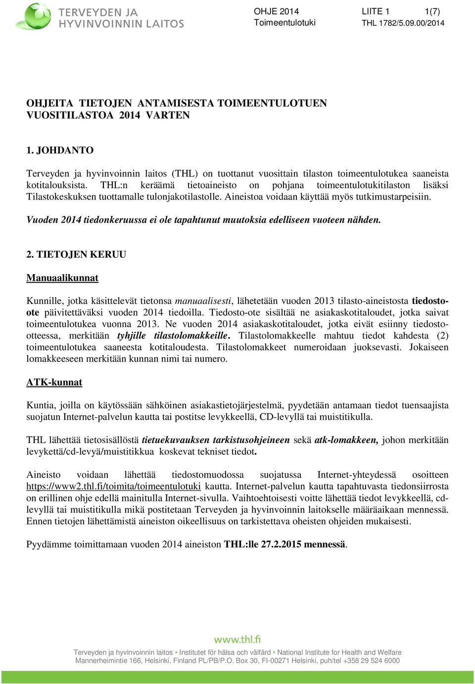 THL:n keräämä tietoaineisto on pohjana toimeentulotukitilaston lisäksi Tilastokeskuksen tuottamalle tulonjakotilastolle. Aineistoa voidaan käyttää myös tutkimustarpeisiin.