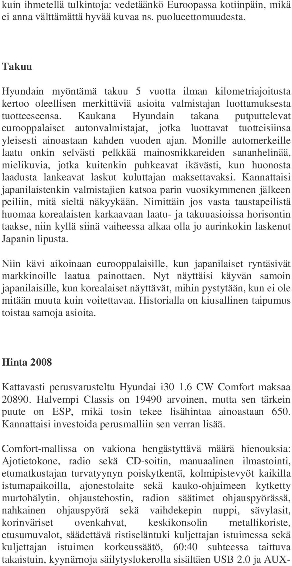 Kaukana Hyundain takana putputtelevat eurooppalaiset autonvalmistajat, jotka luottavat tuotteisiinsa yleisesti ainoastaan kahden vuoden ajan.