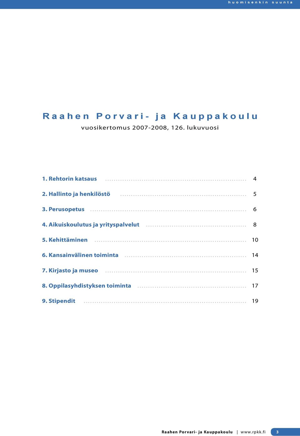 Aikuiskoulutus ja yrityspalvelut............................................... 8 5. Kehittäminen....................................................................... 10 6. Kansainvälinen toiminta.