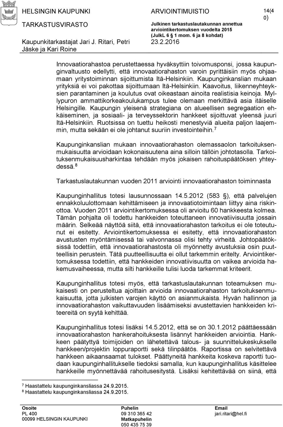 Kaavoitus, liikenneyhteyksien parantaminen ja koulutus ovat oikeastaan ainoita realistisia keinoja. Myllypuron ammattikorkeakoulukampus tulee olemaan merkittävä asia itäiselle Helsingille.