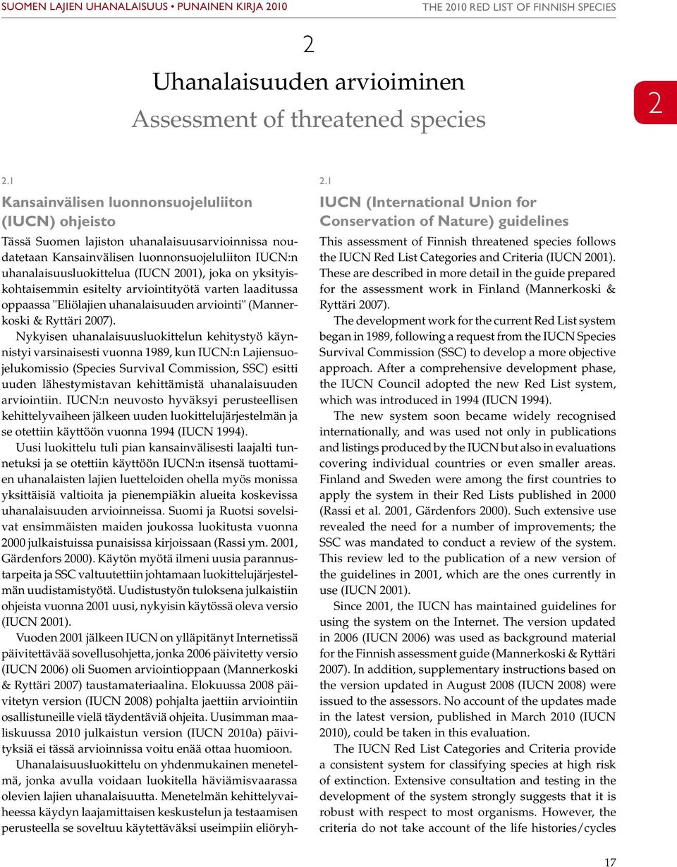 yksityiskohtaisemmin esitelty arviointityötä varten laaditussa oppaassa "Eliölajien uhanalaisuuden arviointi" (Mannerkoski & Ryttäri 007).