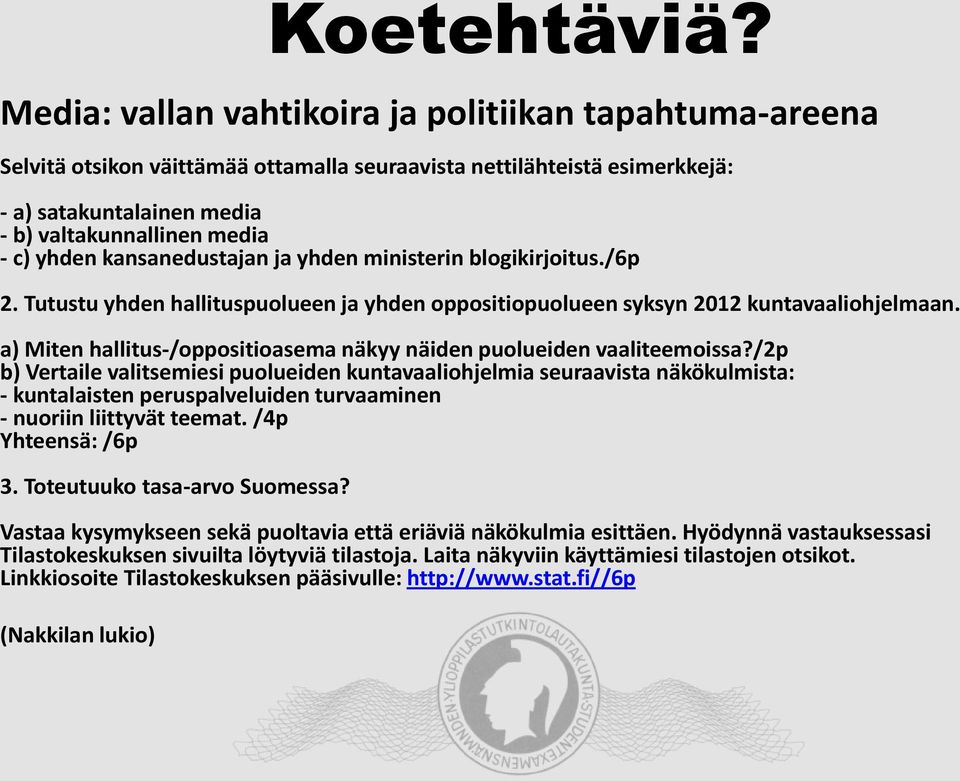 kansanedustajan ja yhden ministerin blogikirjoitus./6p 2. Tutustu yhden hallituspuolueen ja yhden oppositiopuolueen syksyn 2012 kuntavaaliohjelmaan.