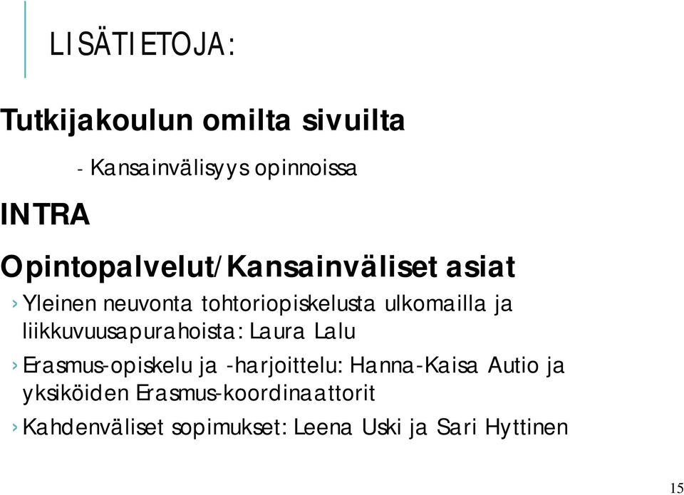 liikkuvuusapurahoista: Laura Lalu Erasmus-opiskelu ja -harjoittelu: Hanna-Kaisa Autio