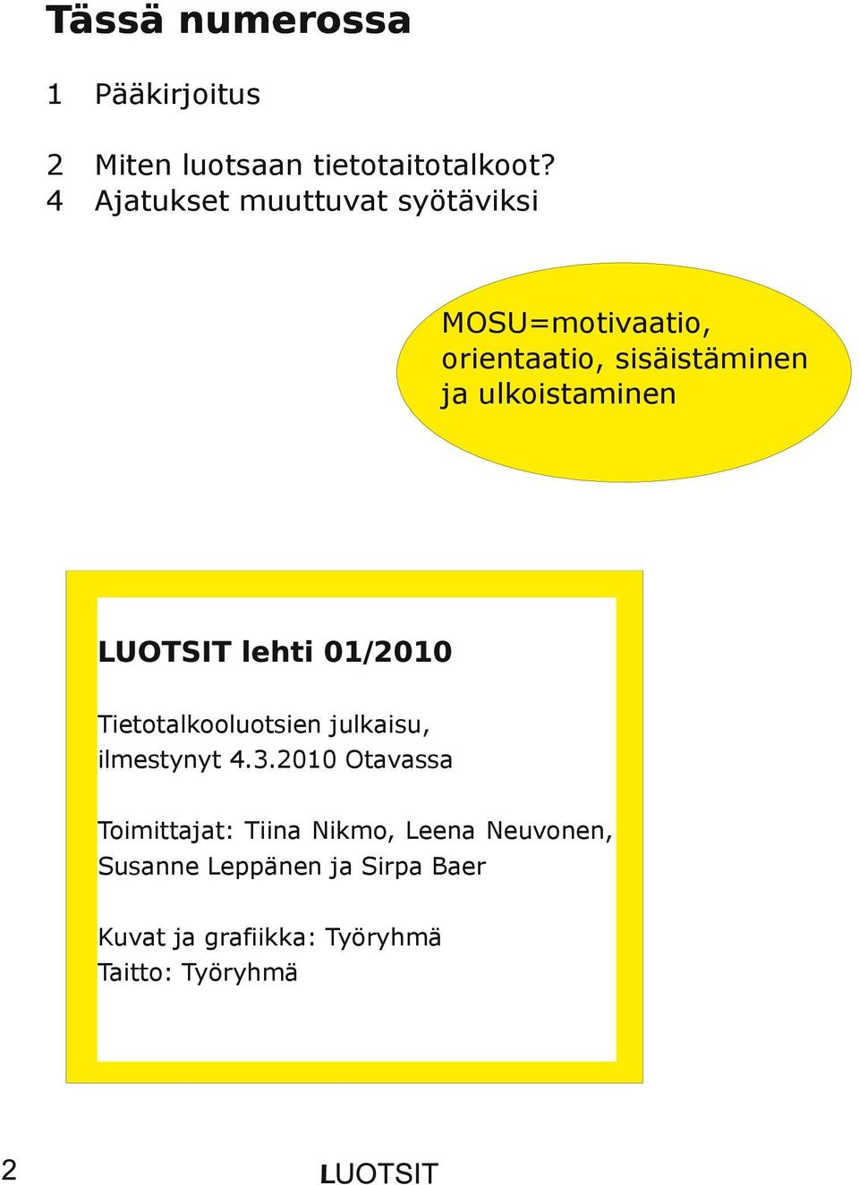 ulkoistaminen LUOTSIT lehti 01/2010 Tietotalkooluotsien julkaisu, ilmestynyt 4.3.