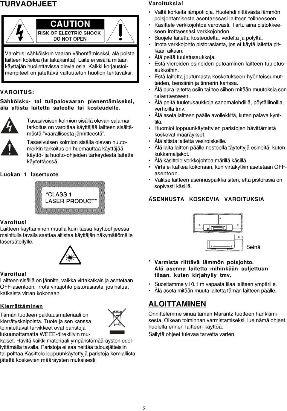 Tasasivuisen kolmion sisällä olevan salaman tarkoitus on varoittaa käyttäjää laitteen sisältämästä vaarallisesta jännitteestä.