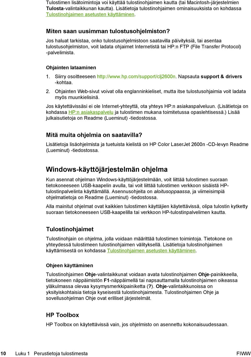 Jos haluat tarkistaa, onko tulostusohjelmistoon saatavilla päivityksiä, tai asentaa tulostusohjelmiston, voit ladata ohjaimet Internetistä tai HP:n FTP (File Transfer Protocol) -palvelimista.