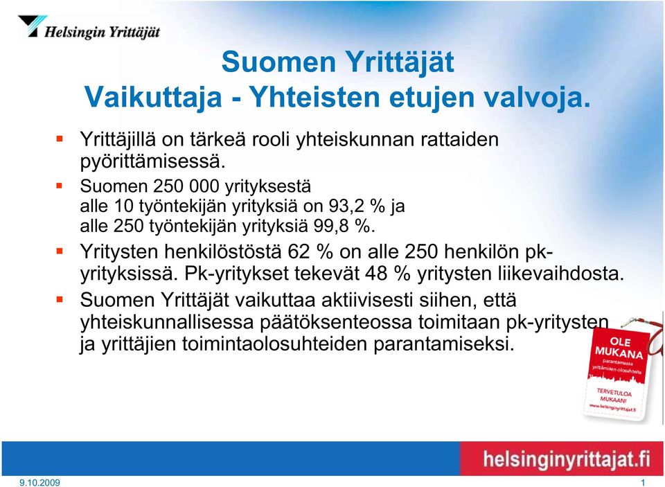 Yritysten henkilöstöstä 62 % on alle 250 henkilön pkyrityksissä. Pk-yritykset tekevät 48 % yritysten liikevaihdosta.