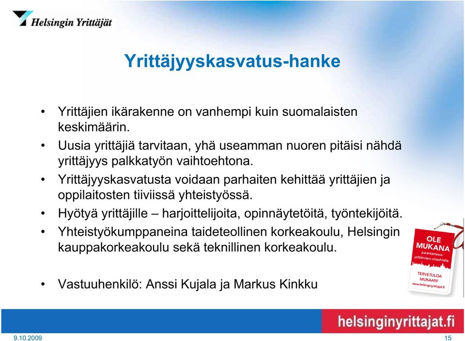 Yrittäjyyskasvatusta voidaan parhaiten kehittää yrittäjien ja oppilaitosten tiiviissä yhteistyössä.