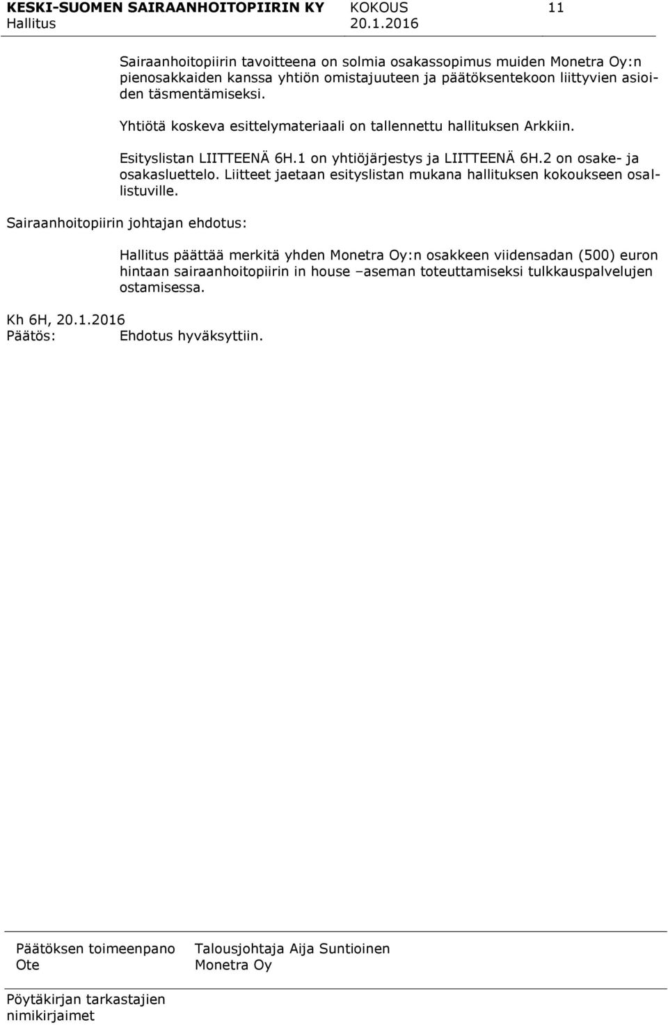 Liitteet jaetaan esityslistan mukana hallituksen kokoukseen osallistuville.
