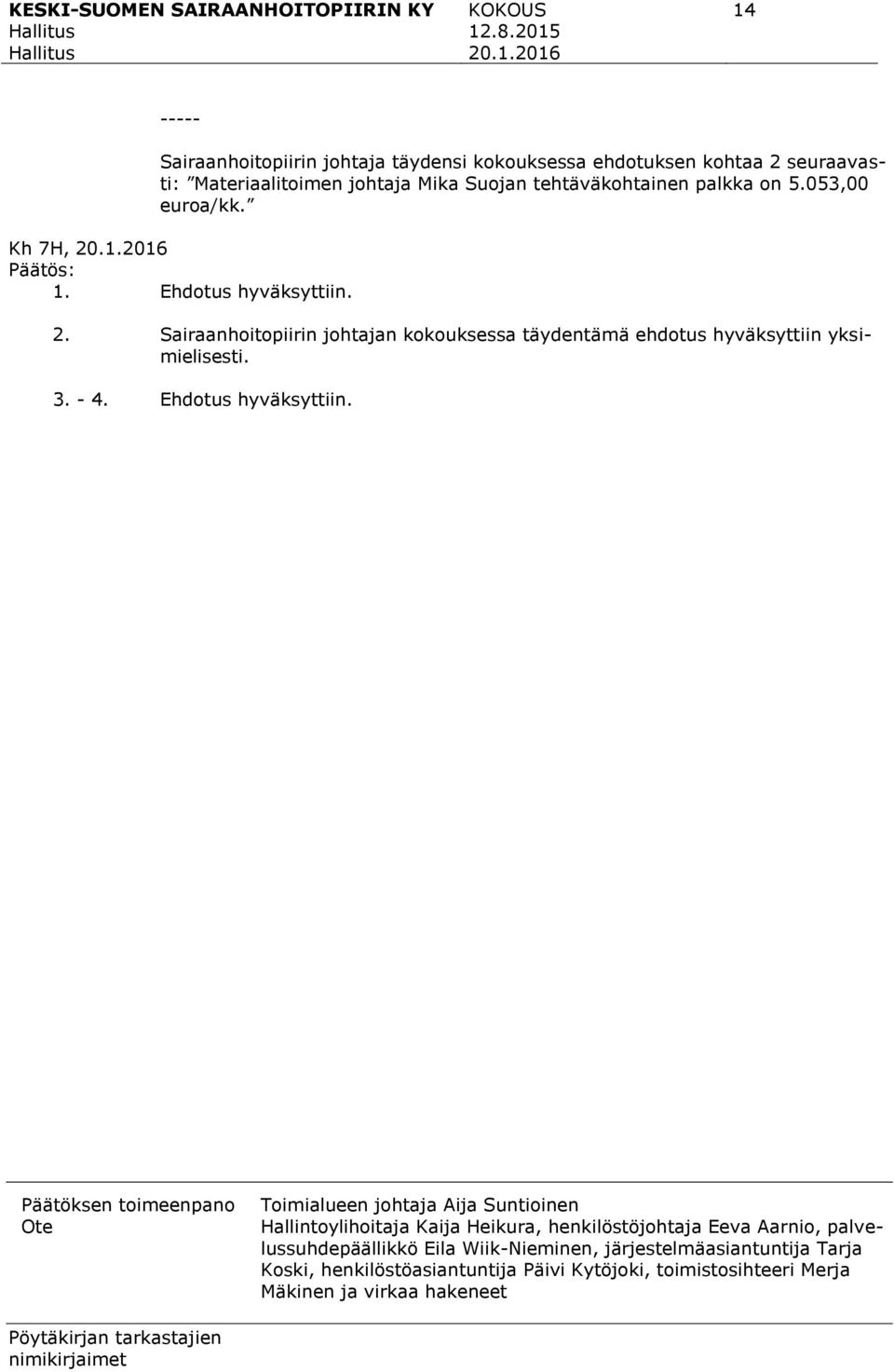 3. - 4. Ehdotus hyväksyttiin.