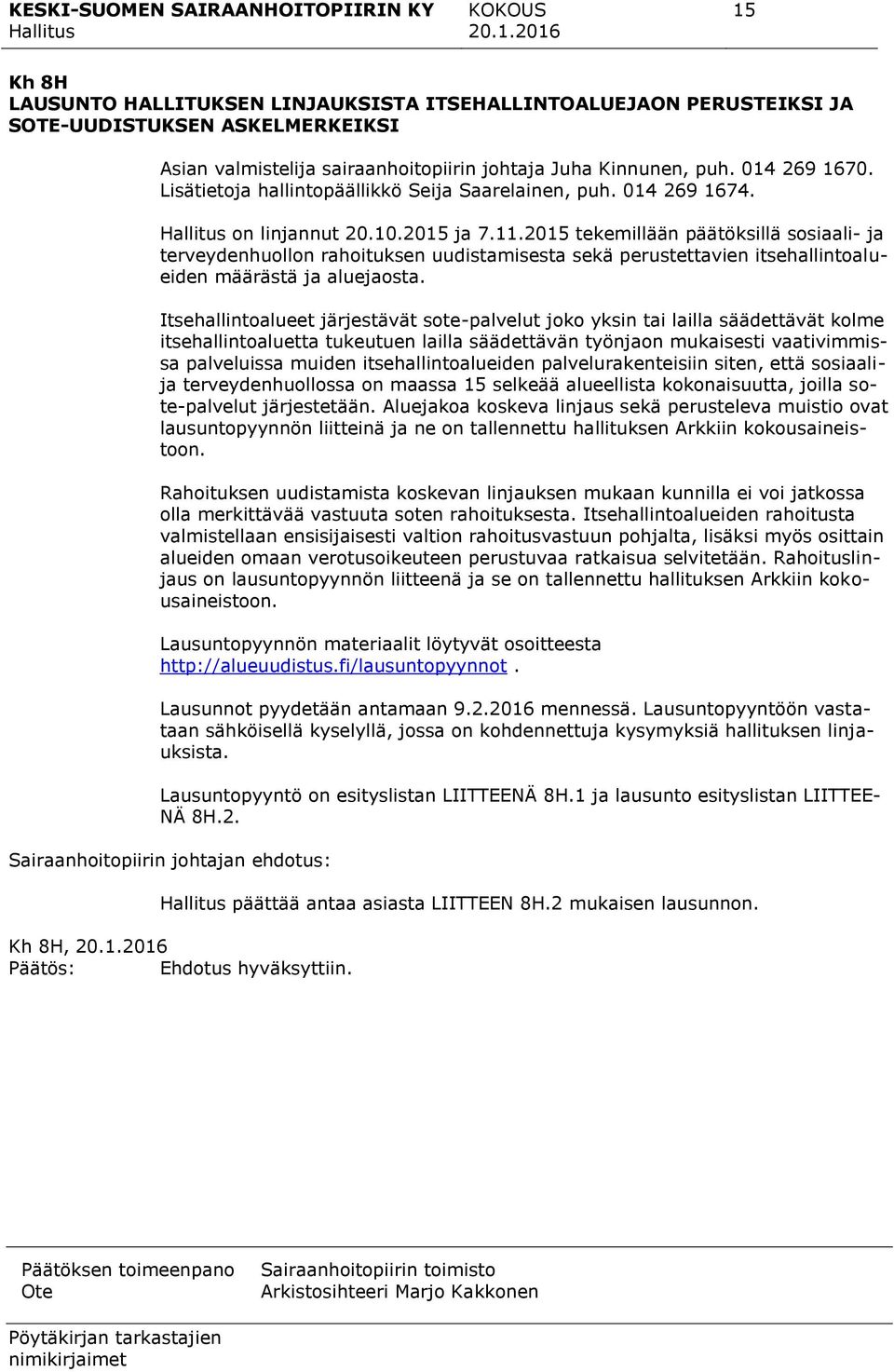 2015 tekemillään päätöksillä sosiaali- ja terveydenhuollon rahoituksen uudistamisesta sekä perustettavien itsehallintoalueiden määrästä ja aluejaosta.