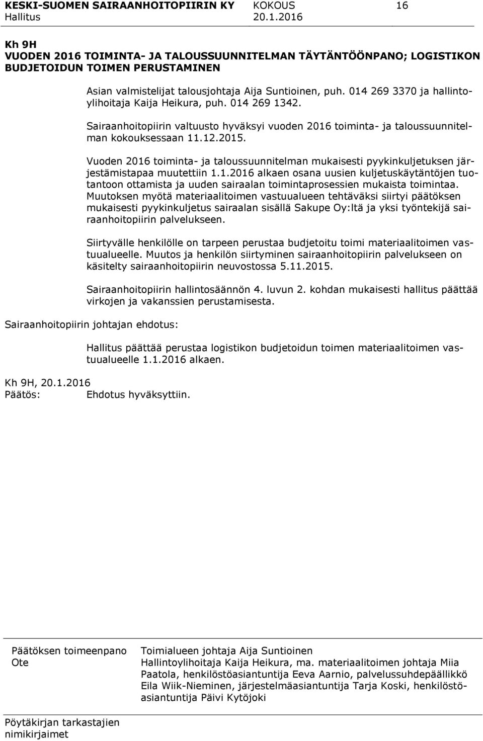 Vuoden 2016 toiminta- ja taloussuunnitelman mukaisesti pyykinkuljetuksen järjestämistapaa muutettiin 1.1.2016 alkaen osana uusien kuljetuskäytäntöjen tuotantoon ottamista ja uuden sairaalan toimintaprosessien mukaista toimintaa.