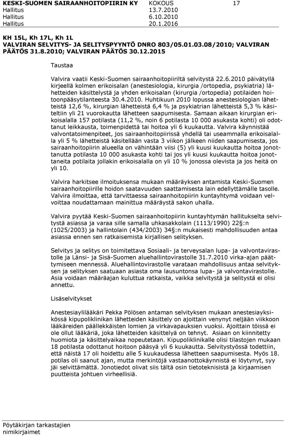 2010 päivätyllä kirjeellä kolmen erikoisalan (anestesiologia, kirurgia /ortopedia, psykiatria) lähetteiden käsittelystä ja yhden erikoisalan (kirurgia /ortopedia) potilaiden hoitoonpääsytilanteesta
