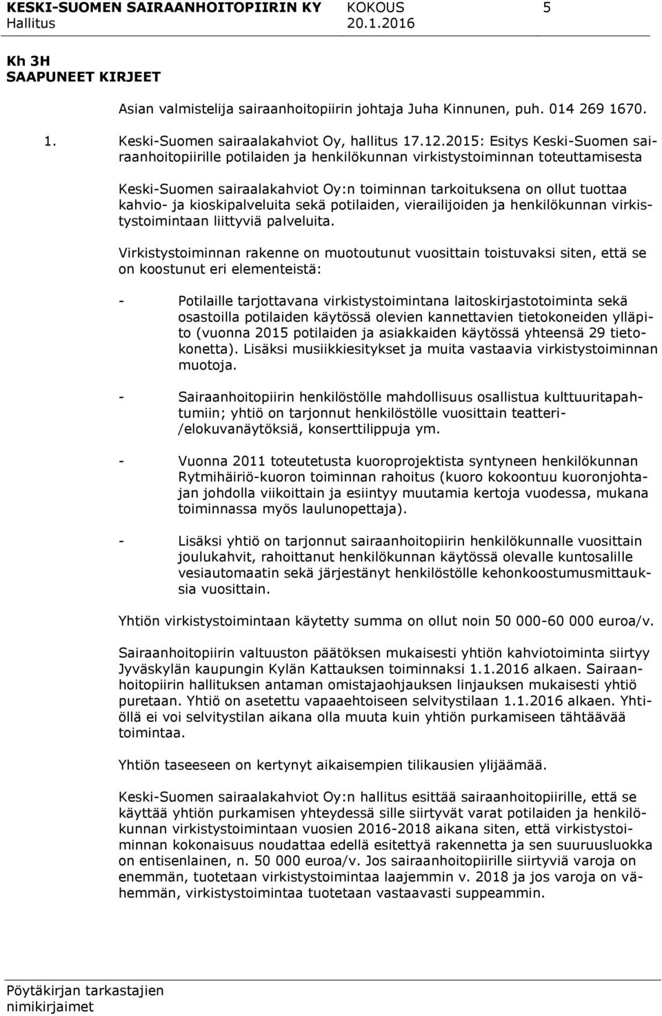kioskipalveluita sekä potilaiden, vierailijoiden ja henkilökunnan virkistystoimintaan liittyviä palveluita.