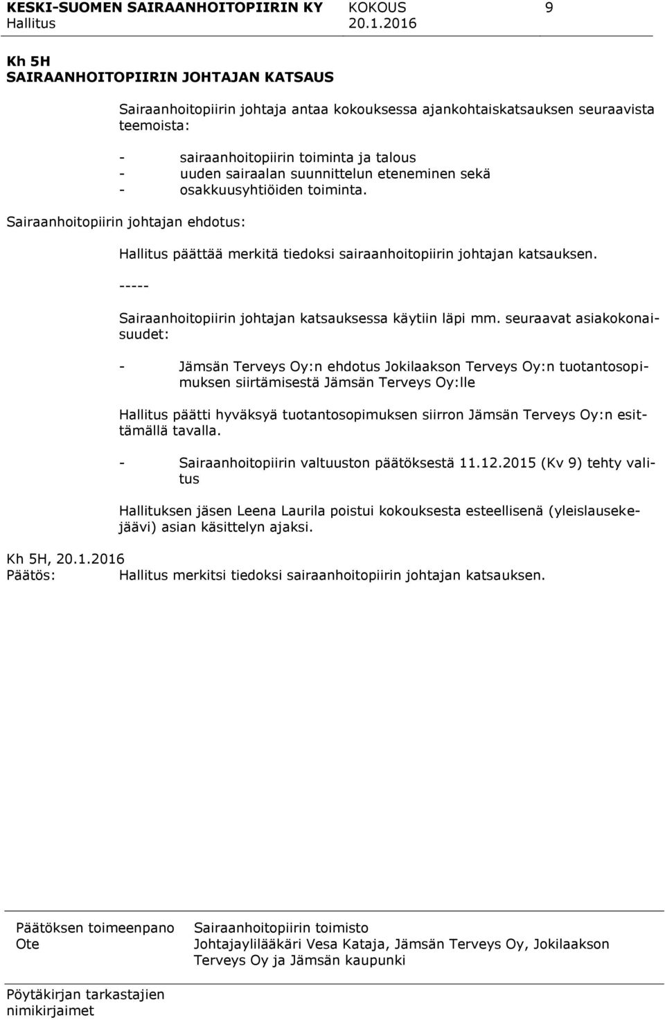 ----- Sairaanhoitopiirin johtajan katsauksessa käytiin läpi mm.