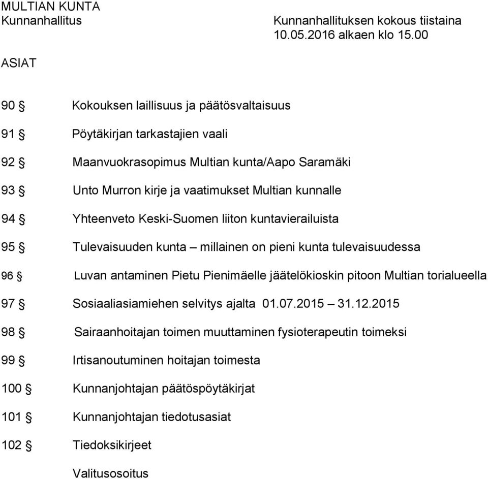 kunnalle 94 Yhteenveto Keski-Suomen liiton kuntavierailuista 95 Tulevaisuuden kunta millainen on pieni kunta tulevaisuudessa 96 Luvan antaminen Pietu Pienimäelle jäätelökioskin pitoon