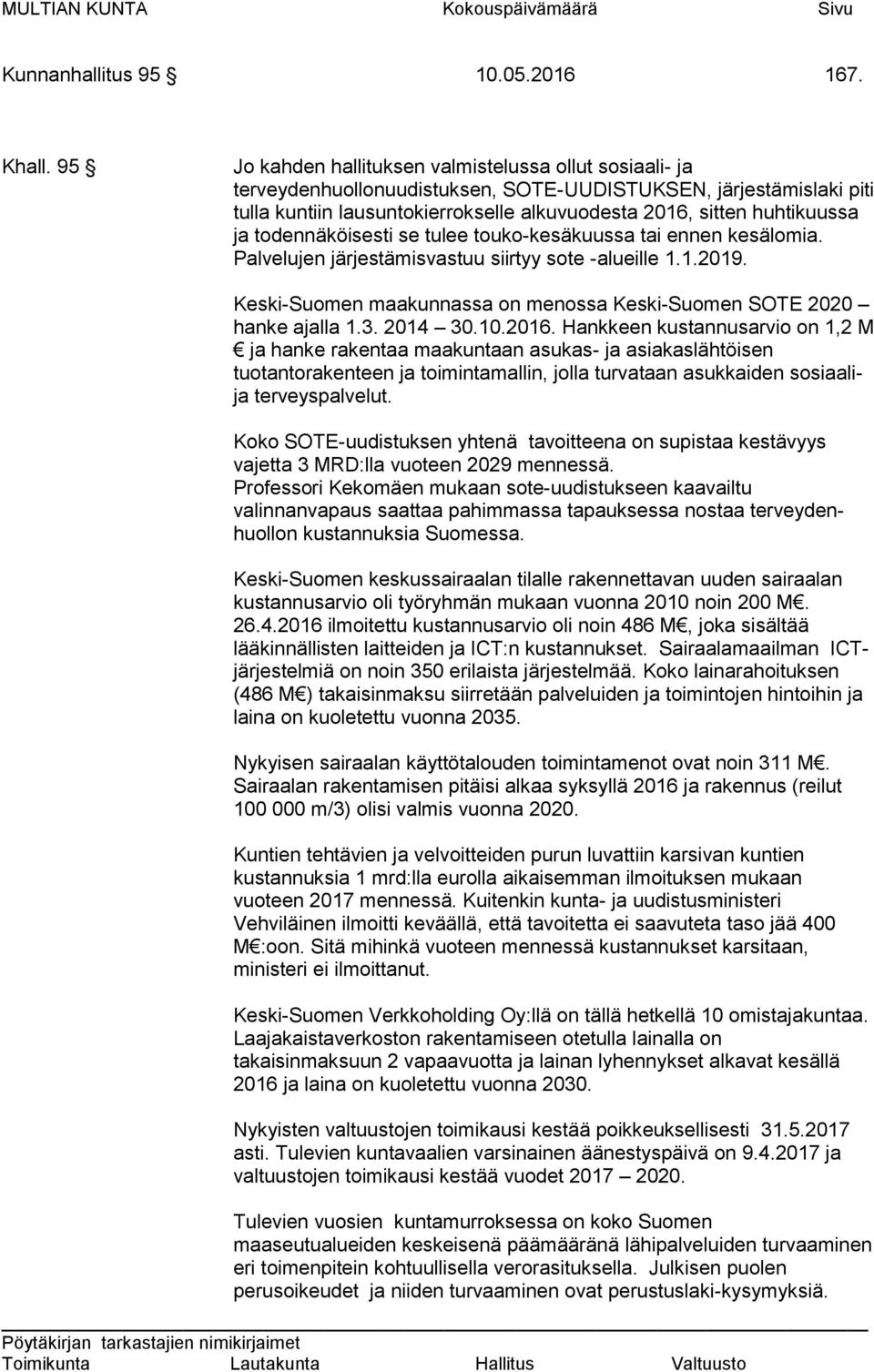 ja todennäköisesti se tulee touko-kesäkuussa tai ennen kesälomia. Palvelujen järjestämisvastuu siirtyy sote -alueille 1.1.2019.