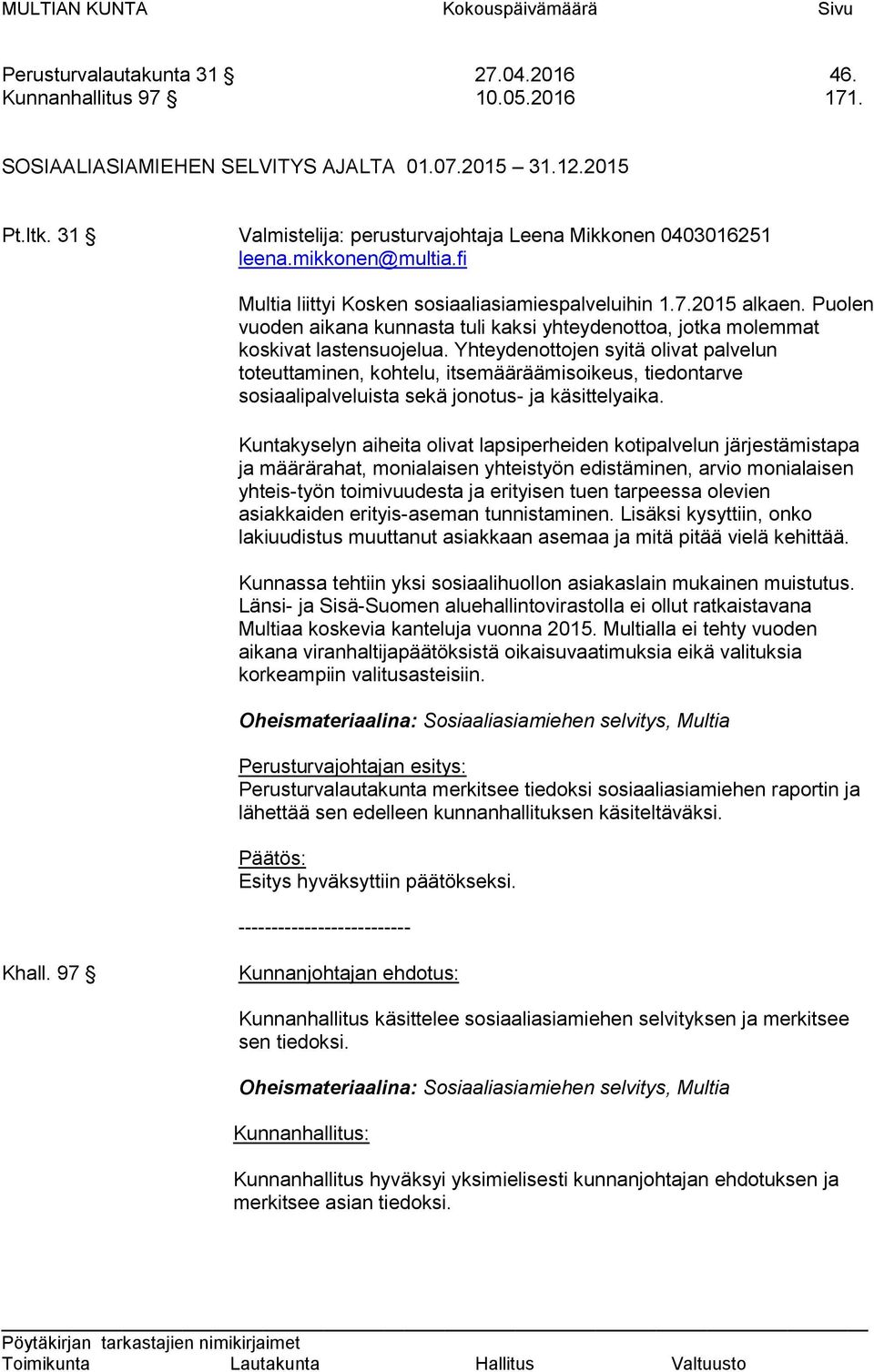 Puolen vuoden aikana kunnasta tuli kaksi yhteydenottoa, jotka molemmat koskivat lastensuojelua.