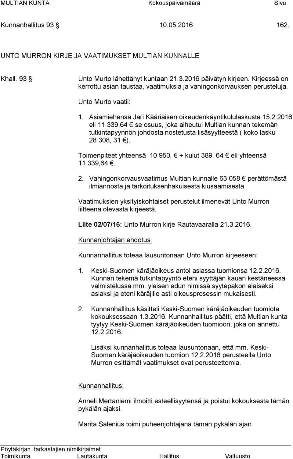 2016 eli 11 339,64 se osuus, joka aiheutui Multian kunnan tekemän tutkintapyynnön johdosta nostetusta lisäsyytteestä ( koko lasku 28 308, 31 ).