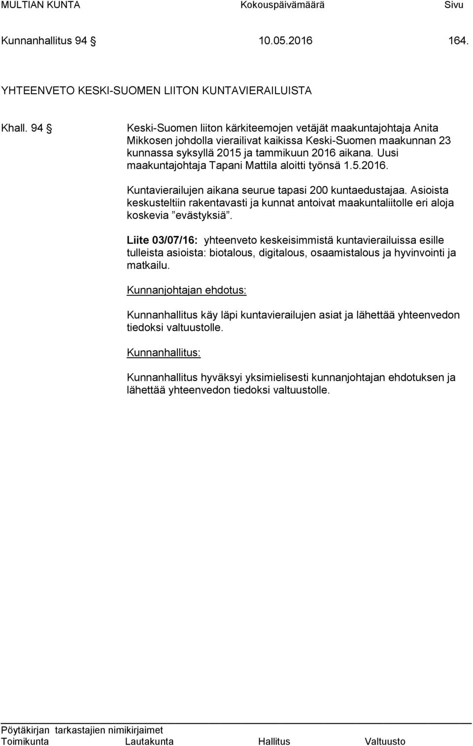 Uusi maakuntajohtaja Tapani Mattila aloitti työnsä 1.5.2016. Kuntavierailujen aikana seurue tapasi 200 kuntaedustajaa.