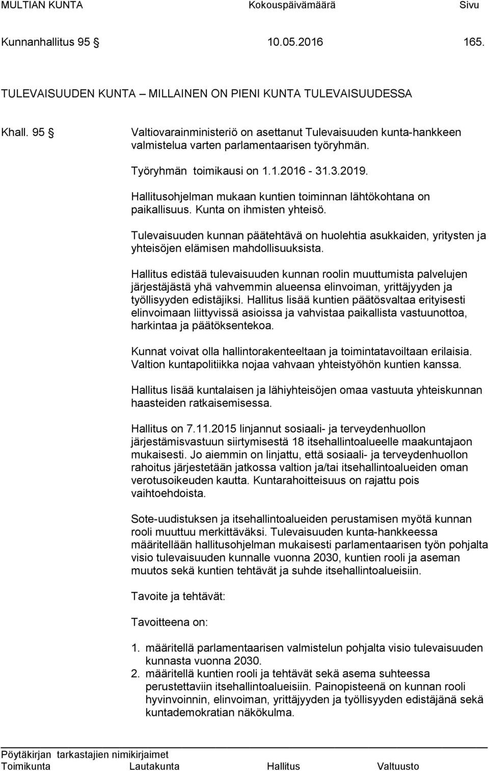 Hallitusohjelman mukaan kuntien toiminnan lähtökohtana on paikallisuus. Kunta on ihmisten yhteisö.