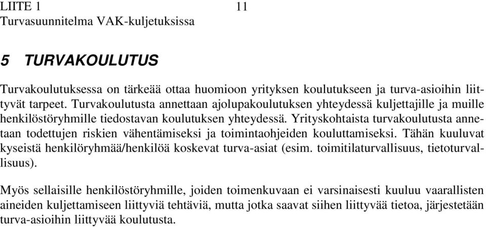 Yrityskohtist turvkoulutust nnetn todettujen riskien vähentämiseksi j toimintohjeiden kouluttmiseksi.