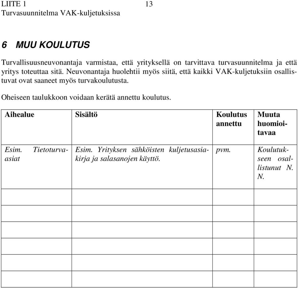 Neuvonntj huolehtii myös siitä, että kikki VAK-kuljetuksiin osllistuvt ovt sneet myös turvkoulutust.