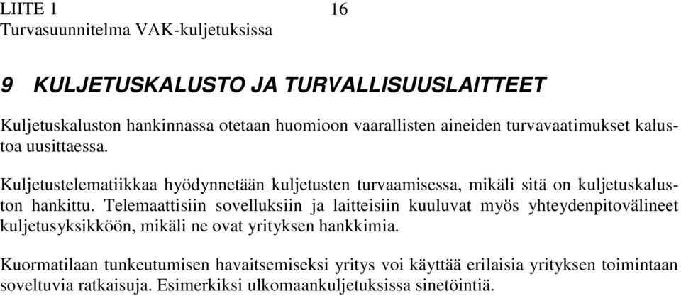 Telemttisiin sovelluksiin j litteisiin kuuluvt myös yhteydenpitovälineet kuljetusyksikköön, mikäli ne ovt yrityksen hnkkimi.