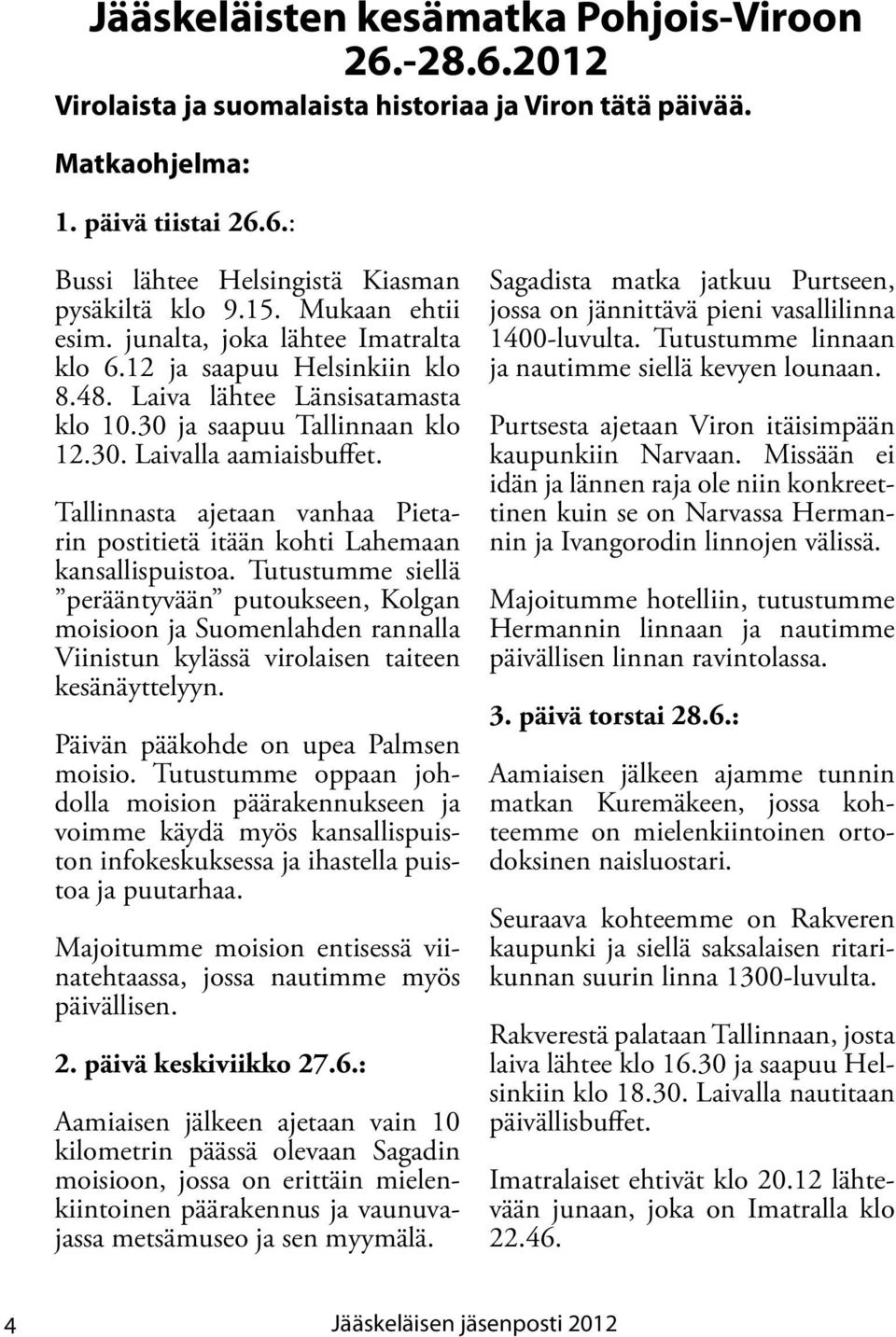 Tallinnasta ajetaan vanhaa Pietarin postitietä itään kohti Lahemaan kansallispuistoa.