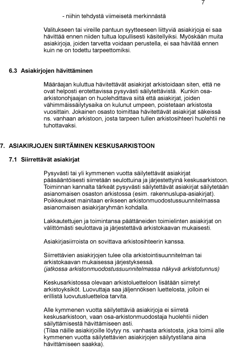 3 Asiakirjojen hävittäminen Määräajan kuluttua hävitettävät asiakirjat arkistoidaan siten, että ne ovat helposti erotettavissa pysyvästi säilytettävistä.